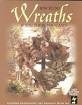 How to Do Wreaths If You Think You Can't by Hot Off the Press, Leisure Artsstaff (1997, Paperback)