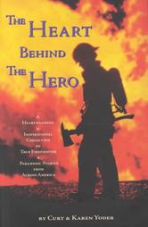 The Heart Behind the Hero by Curt Yoder, Karen Yoder (2000, Hardcover)