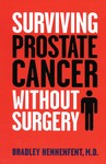 Surviving Prostate Cancer Without Surgery by Bradley Hennenfent M.D. (2005, Paperback)