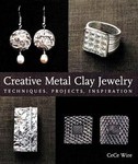 Creative Metal Clay Jewelry by Cece Wire (2003, Hardcover)